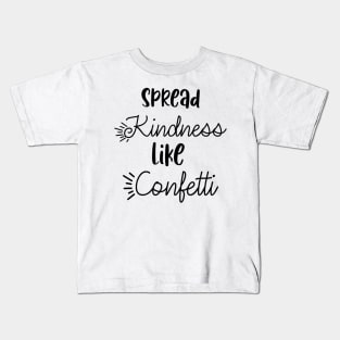 Spread kindness like confetti Kids T-Shirt